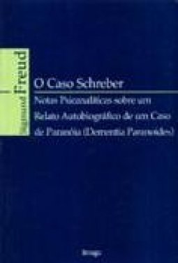 O caso Schreber: Notas psicanalíticas sobre um relato autobiográfico de um caso de paranóia (dementia paranoides)