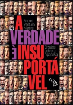 A verdade é insuportável: ensaios sobre a hipocrisia