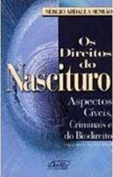Os Direitos do Nascituro: Aspectos Cíveis, Criminais e do Biodireito