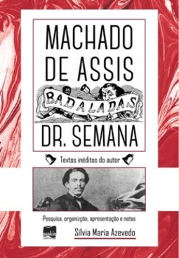 Badaladas Dr. semana, por Machado Assis: crônicas de Machado de Assis - Tomo I e Tomo II
