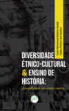 Diversidade étnico-cultural & ensino de história: ressignificando memórias e sujeitos