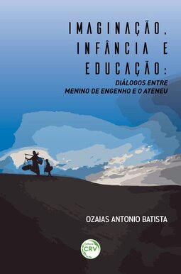 Imaginação, infância e educação: diálogos entre Menino de engenho e O Ateneu