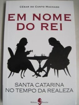 Em Nome do Rei: Santa Catarina no Tempo da Realeza