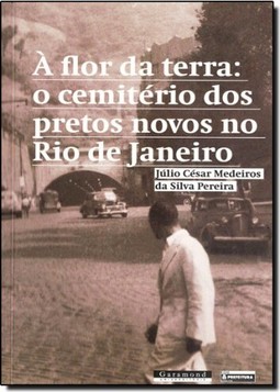 A flor da terra: O cemitério dos pretos novos