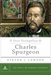 O Foco Evangélico de Charles Spurgeon (Um perfil de Homens Piedosos #4)
