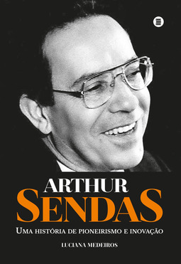 Arthur Sendas: uma história de pioneirismo e inovação