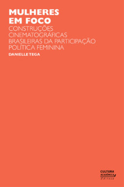 Mulheres em foco: construções cinematográficas brasileiras da participação política feminina
