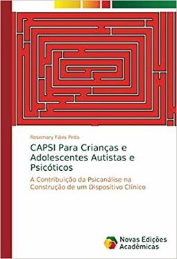 CAPSI para crianças e adolescentes autistas e psicóticos: a contribuição na construção de um dispositivo clinico