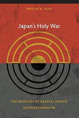 Japan's Holy War: The Ideology of Radical Shinto Ultranationalism