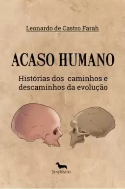 ACASO HUMANO: HISTÓRIA DOS CAMINHOS E DESCAMINHOS DA EVOLUÇÃO
