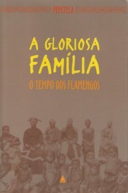 A Gloriosa Família: o Tempo dos Flamengos