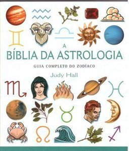 A bíblia da astrologia: o guia definitivo do zodíaco