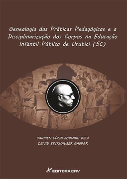Genealogia das práticas pedagógicas e a disciplinarização dos corpos na educação infantil pública de Urubici (SC)