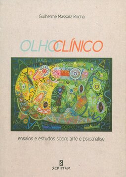 Olho clínico: ensaios e estudos sobre arte e psicanálise