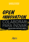 Open innovation. colaborar para inovar. um guia para a inovação aberta