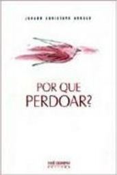 Por que Perdoar?