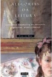 Alegorias da Leitura: Linguagem Figurativa em Rousseau, Nietzsche...