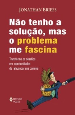 Não tenho solução, mas o problema me fascina: transforme os desafios em oportunidades de alavancar sua carreira