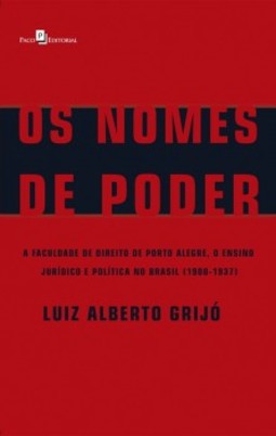 Os nomes de poder: A faculdade de direito de Porto Alegre, o ensino jurídico e política no Brasil (1900-1937)