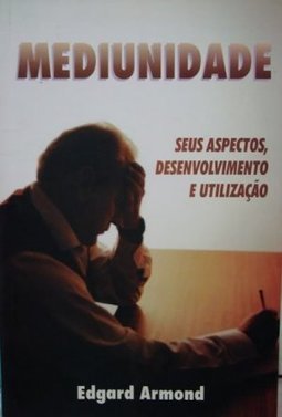 Mediunidade: Seus Aspectos, Desenvolvimento e Utilização