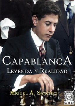 Capablanca, leyenda y realidad: tomo único