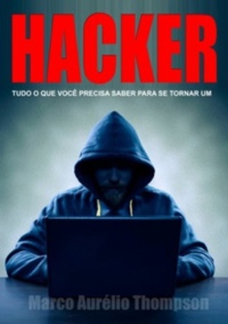 HACKER - Tudo o que você precisa saber para se tornar um