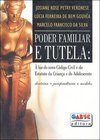 Poder Familiar e Tutela: à Luz do Novo Código Civil e do Estatuto...