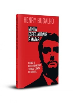 Minha especialidade é matar: como o Bolsonarismo tomou conta do Brasil