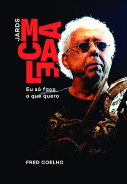 Jards Macalé. Eu só faço o que quero