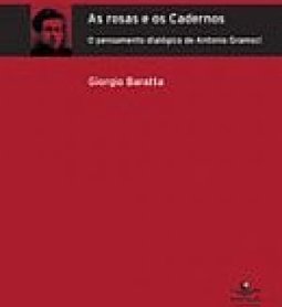 As Rosas e os Cadernos: o Pensamento Dialógico de Antonio Gramsci