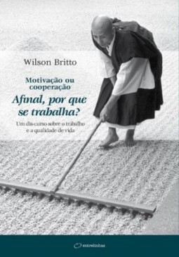 Motivação ou cooperação: afinal, por que se trabalha? - Um dis-curso sobre o trabalho e a qualidade de vida