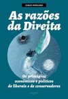 As razões da direita: os princípios econômicos e políticos de liberais e de conservadores