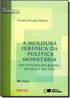 Col Ddj - Prod. Cient. - A Moldura Juridica Da Politica Monetaria - Um Estudo Do Bacen, Do Bce E Do Fed