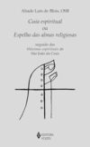 Guia espiritual ou espelho das almas religiosas: Seguido das máximas espirituais de São João da Cruz