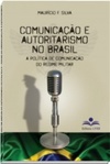 Comunicação e autoritarismo no Brasil: a política de comunicação do regime militar