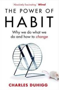 THE POWER OF HABIT: WHY WE DO WHAT WE DO...CHANGE