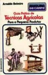 Guia Prático de Técnicas Agrícolas: para o Pequeno Produtor