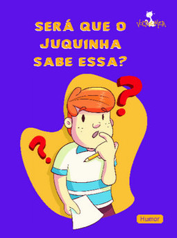 Será que o Juquinha sabe essa?