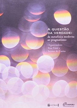 A Questão da Verdade: da Metafísica Moderna ao Pragmatismo