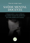 Saúde mental docente: a depressão e seus reflexos na saúde mental do professor da rede pública de ensino