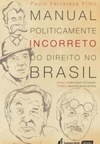 Manual Politicamente Incorreto do Direito no Brasil