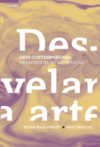 (Des)velar a arte: arte contemporânea: meandros da interpretação
