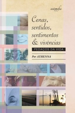 Cenas, sentidos, sentimentos & vivências: pedaços da vida