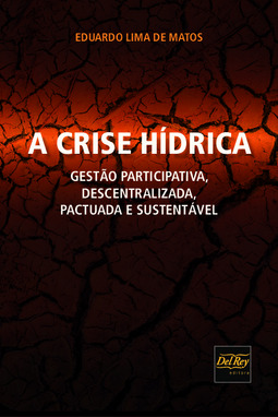 A crise hídrica: gestão participativa, descentralizada, pactuada e sustentável