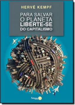 Para Salvar O Planeta Liberte-Se Do Capitalismo