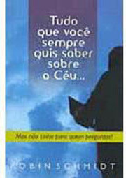 Tudo que Você Sempre Quis Saber Sobre o Céu...