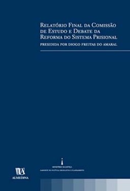 Relatório final da comissão de estudo e debate da reforma do sistema prisional: presidida por Diogo Freitas do Amaral