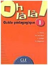 Oh Là Là!: Guide Pédagogique - 1