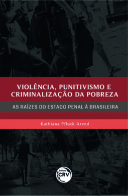 Violência, punitivismo e criminalização da pobreza: as raízes do estado penal à brasileira