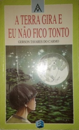 A Terra Gira e Eu Não Fico Tonto (Coleção Algo Mais)
